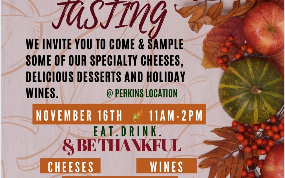 Join us November 16th @ Calandro’s Perkins from 11AM-2PM. Wine, Cheese, Dessert and more! #gobbletilyouwobble…